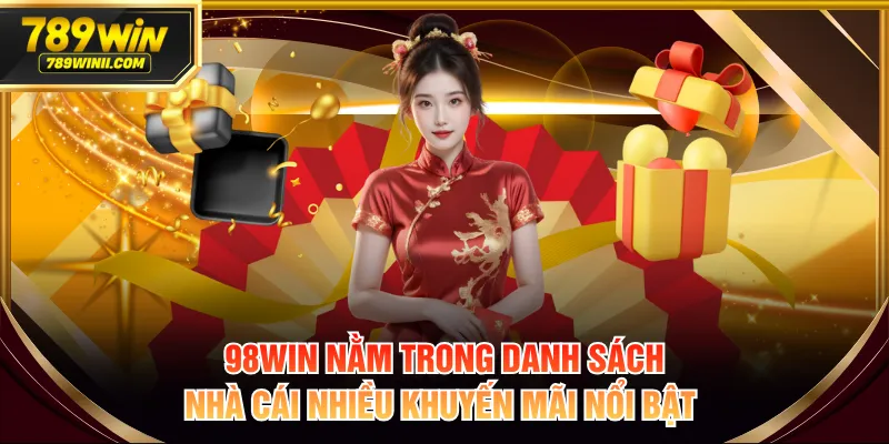 98WIN nằm trong danh sách nhà cái nhiều khuyến mãi nổi bật 